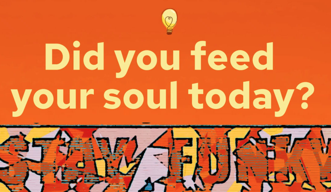 Did You Feed Your Soul Today?